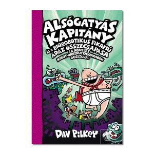 Alsógatyás Kapitány és a biorobotikus fikafiú ádáz összecsapása  (A Röhejes Robot-Orrtrutymódarabok bosszúja)